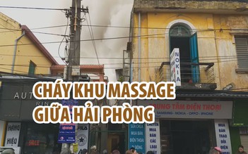 Náo loạn vì cháy khu massage tại con phố trung tâm Hải Phòng