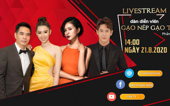 Livestream: Đo độ lầy của bộ tứ 'Gạo nếp gạo tẻ', khám phá chuyện hậu trường hấp dẫn