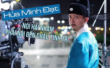 Hứa Minh Đạt: “Nói hài nhảm phải nói đến Châu Tinh Trì“