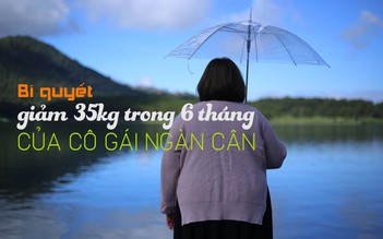 Bí quyết giảm 35 kg trong 6 tháng của 'cô gái ngàn cân'