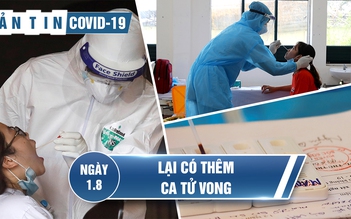 Tình hình Covid-19 tại Việt Nam ngày 1.8: Thêm bệnh nhân tử vong, lây nhiễm cộng đồng rất phức tạp