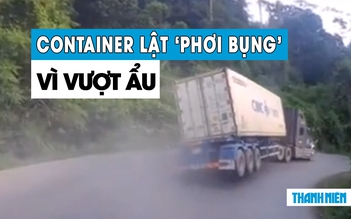 Container lật ‘phơi bụng’ vì vượt ẩu trên đèo