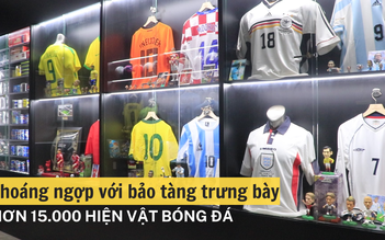 Choáng ngợp với bảo tàng trưng bày hơn 15.000 hiện vật bóng đá giữa lòng Sài Gòn