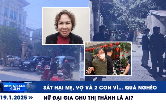 Xem nhanh 12h: Rùng mình lời khai nghi phạm sát hại mẹ, vợ và 2 con | Chu Thị Thành là ai?