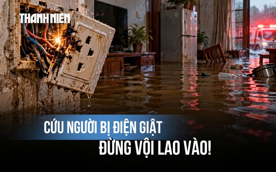 Thấy người bị điện giật giữa vùng ngập, đừng vội lao vào cứu: Bác sĩ chỉ cách xử trí an toàn