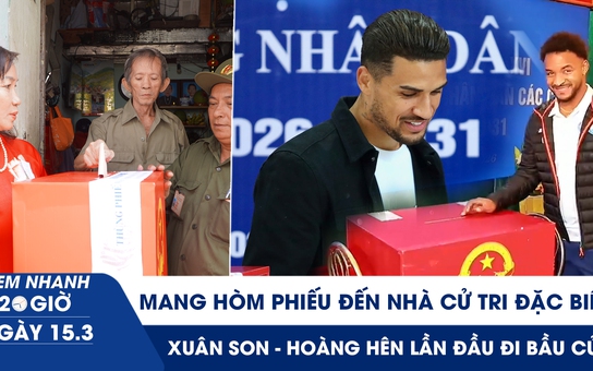 Xem nhanh 20h ngày 15.3: Mang hòm phiếu đến nhà cử tri đặc biệt | Xuân Son - Hoàng Hên lần đầu đi bầu cử ở Việt Nam