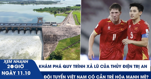 Xem nhanh 20h ngày 11.10: Khám phá quy trình xả lũ của thủy điện Trị An | Đội tuyển Việt Nam có cần trẻ hóa mạnh mẽ?