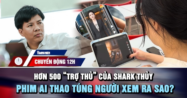 Chuyển động 12h: Hơn 500 'trợ thủ' giúp Shark Thủy huy động vốn | Phim AI thao túng người xem ra sao?