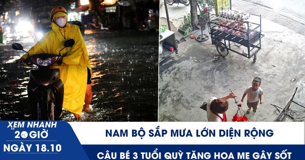 Xem nhanh 20h ngày 18.10: Nam bộ sắp mưa lớn diện rộng | Cậu bé 3 tuổi quỳ tặng hoa mẹ gây sốt