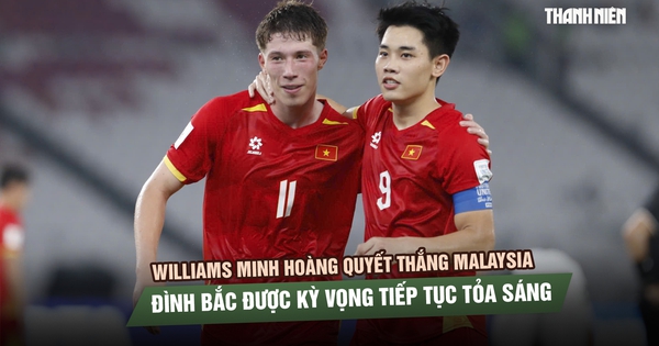 Williams Minh Hoàng quyết thắng Malaysia, Đình Bắc được kỳ vọng tiếp tục tỏa sáng