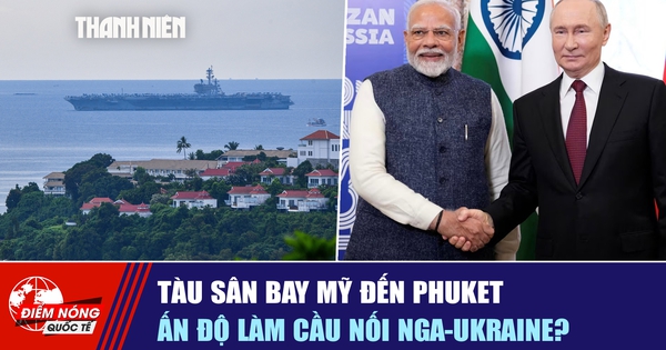 Tiêu điểm quốc tế ngày 6.10: Tàu sân bay Mỹ đến Phuket | Ấn Độ làm cầu nối Nga-Ukraine?