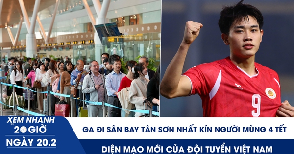 Xem nhanh 20h ngày 20.2: Ga đi sân bay Tân Sơn Nhất kín người mùng 4 tết | Diện mạo mới của đội tuyển Việt Nam