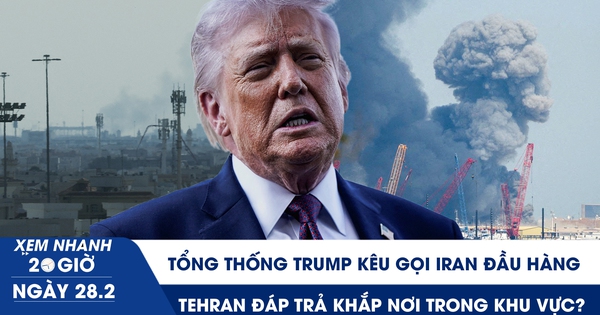 Xem nhanh 20h ngày 28.2: Tổng thống Trump kêu gọi Iran đầu hàng; Tehran đáp trả khắp nơi trong khu vực?