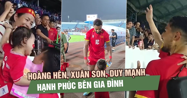 Hoàng Hên, Xuân Son, Duy Mạnh hạnh phúc bên gia đình sau chiến thắng trước Malaysia