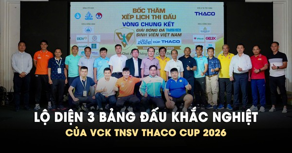 Lộ diện 3 bảng đấu khắc nghiệt của VCK TNSV THACO Cup 2026