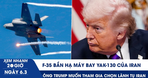 Xem nhanh 20h ngày 6.3: F-35 bắn hạ máy bay YAK-130 của Iran | Ông Trump muốn tham gia chọn Lãnh tụ tối cao Iran