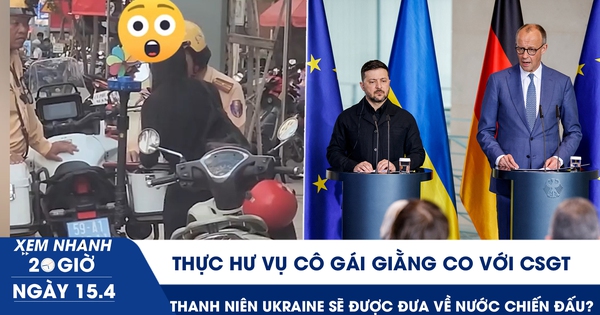 Xem nhanh 20h ngày 15.4: Thực hư vụ cô gái giằng co với CSGT | Đức muốn đưa thanh niên Ukraine về nước chiến đấu?