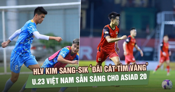 HLV Kim Sang-sik ‘đãi cát tìm vàng’, U.23 Việt Nam sẵn sàng cho ASIAD 20