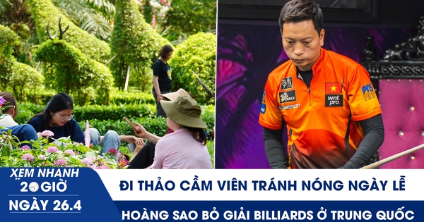 Xem nhanh 20h ngày 26.4: Đi Thảo Cầm Viên tránh nóng ngày lễ | Hoàng sao bỏ giải billiards ở Trung Quốc