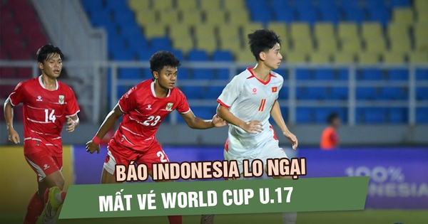 Báo Indonesia lo ngại mất vé World Cup, đánh giá cao cơ hội của U.17 Việt Nam