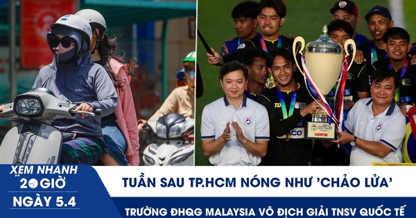 Xem nhanh 20h ngày 5.4: Tuần sau TP.HCM nóng như 'chảo lửa' | Trường ĐH quốc gia Malaysia vô địch giải TNSV quốc tế
