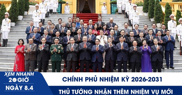 Xem nhanh 20h ngày 8.4: Chính phủ nhiệm kỳ 2026-2031 | Thủ tướng nhận thêm nhiệm vụ mới