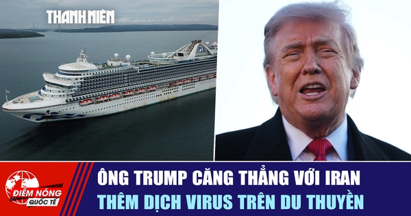 Tiêu điểm quốc tế ngày 12.5: Ông Trump căng thẳng với Iran | Thêm dịch virus trên du thuyền