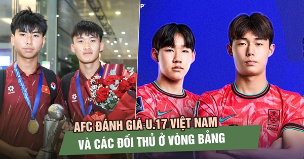 AFC đánh giá U.17 Việt Nam và các đối thủ: Hàn Quốc rất mạnh nhưng chưa có duyên…