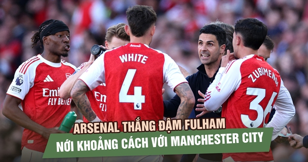 Arsenal thắng đậm Fulham, nới khoảng cách với Manchester City trong cuộc đua vô địch
