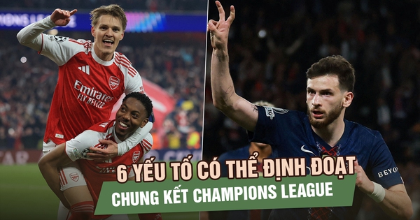 PSG - Arsenal: 6 yếu tố có thể định đoạt trận chung kết Champions League