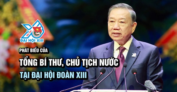 [VIDEO] Phát biểu của Tổng Bí thư, Chủ tịch nước Tô Lâm tại Đại hội Đoàn toàn quốc lần thứ XIII