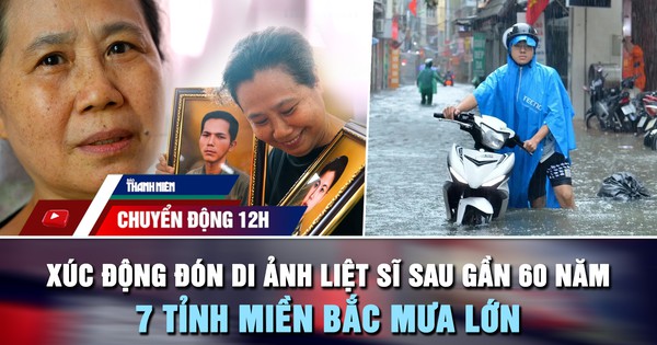 Chuyển động 12h: Người con liệt sĩ nhìn rõ cha mẹ sau gần 60 năm | 7 tỉnh miền Bắc mưa lớn