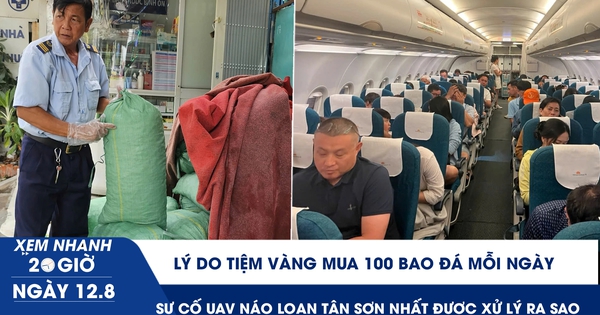 Xem nhanh 20h ngày 12.8: Tiệm vàng mua 100 bao đá mỗi ngày | Sự cố UAV náo loạn Tân Sơn Nhất được xử lý ra sao