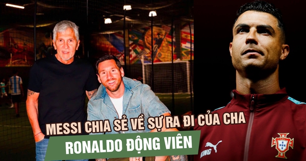 Messi nghẹn ngào kể về World Cup cuối cùng vì cha, Ronaldo gửi lời động viên