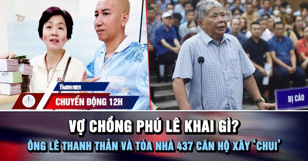 Chuyển động 12h: Vợ chồng Phú Lê khai gì? | Ông Lê Thanh Thản và tòa nhà 437 căn hộ xây 'chui'