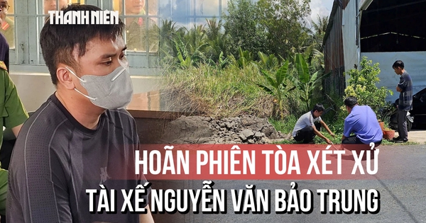 Hoãn phiên tòa xét xử tài xế Nguyễn Văn Bảo Trung trong vụ nữ sinh 14 tuổi tử vong