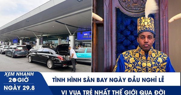 Xem nhanh 20h ngày 29.8: Tình hình sân bay ngày đầu nghỉ lễ | Vị vua trẻ nhất thế giới qua đời