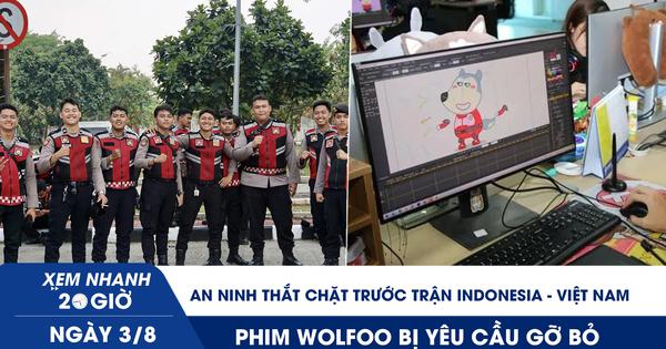 Xem nhanh 20h ngày 3.8: An ninh thắt chặt trước trận Indonesia - Việt Nam | Phim Wolfoo bị yêu cầu gỡ bỏ