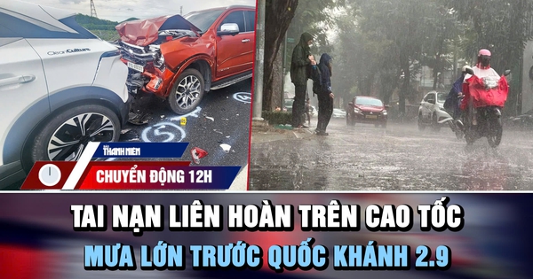 Chuyển động 12h: Tai nạn liên hoàn 7 ô tô trên cao tốc | Cảnh báo mưa lớn trước Quốc khánh 2.9
