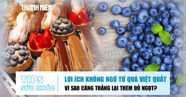 Bản tin sức khỏe ngày 7.8: Lợi ích không ngờ từ việt quất | Vì sao căng thẳng lại thèm đồ ngọt?