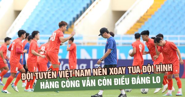 Đội tuyển Việt Nam nên xoay tua đội hình, nhưng hàng công vẫn còn điều đáng lo