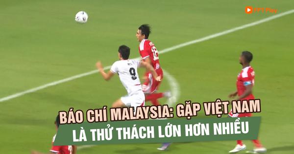 Báo chí Malaysia: Gặp đội tuyển Việt Nam là thử thách lớn hơn nhiều