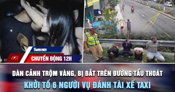 Chuyển động 12h: Bắt nhóm dàn cảnh trộm vàng ở Đắk Lắk | Khởi tố 6 người vụ đánh tài xế taxi