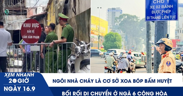 Xem nhanh 20h ngày 16.9: Ngôi nhà cháy ở Hà Nội là cơ sở xoa bóp bấm huyệt | Bối rối di chuyển ở ngã sáu Cộng Hòa