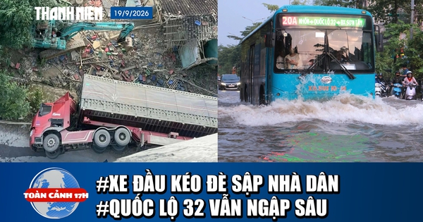 Toàn cảnh 17h: Xe đầu kéo lật nghiêng đè sập nhà dân | Quốc lộ 32 vẫn ngập sâu sau mưa lớn