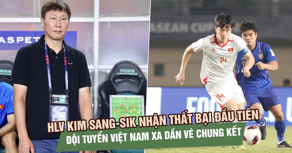 HLV Kim Sang-sik nhận thất bại đầu tiên, đội tuyển Việt Nam hết cơ hội vô địch FIFA ASEAN Cup