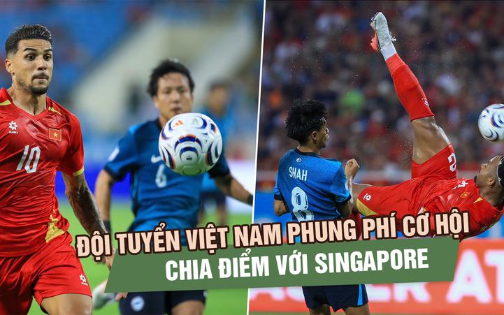 Đội tuyển Việt Nam phung phí cơ hội, chia điểm tiếc nuối trước Singapore