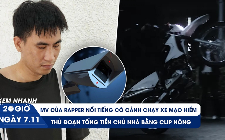 Xem nhanh 20h ngày 7.11:  Rapper làm MV chạy xe như Ngọc Trinh? | Thợ lắp camera tống tiền chủ nhà