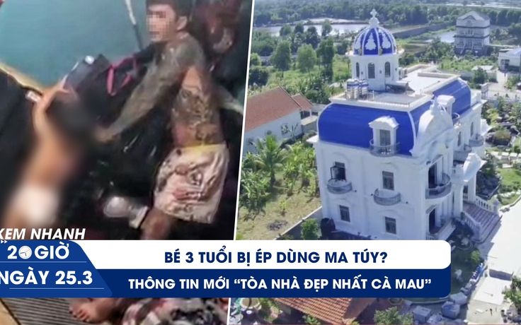 Xem nhanh 20h ngày 25.3: Bé 3 tuổi bị ép dùng ma túy? | Thông tin mới về ‘tòa nhà đẹp nhất Cà Mau’