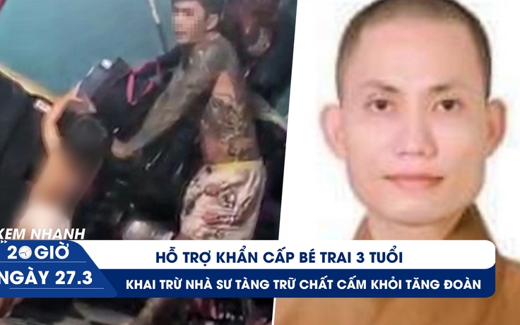 Xem nhanh 20h ngày 27.3: Hỗ trợ khẩn cấp bé trai 3 tuổi | Hoãn phiên phúc thẩm vụ Alibaba Xem nhanh 20h ngày 27.3: Hỗ trợ khẩn cấp bé trai 3 tuổi | Hoãn phiên phúc thẩm vụ Alibaba